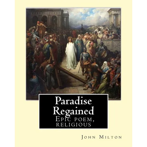 Paradise Regained, By: John Milton: Epic poem, religious