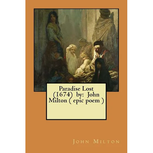 Paradise Lost (1674) by: John Milton ( epic poem )