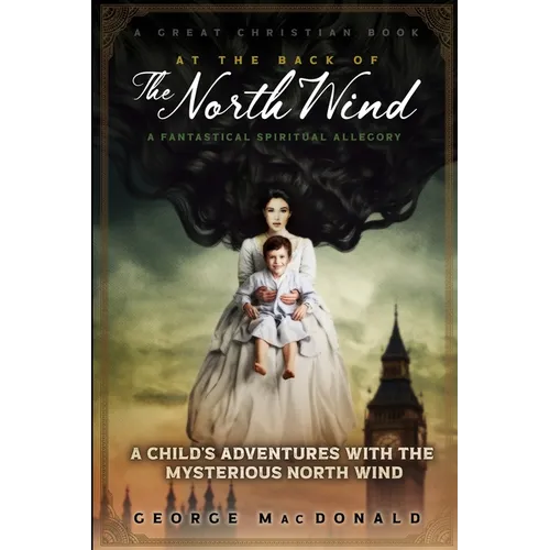 At The Back of The North Wind: A Child's Adventures with the Mysterious North Wind