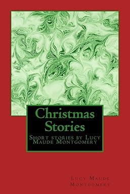 Christmas Stories by LM Montgomery: Short stories by Lucy Maude Montgomery - Paperback
