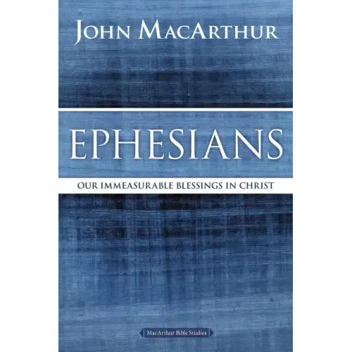 Ephesians: Our Immeasurable Blessings in Christ