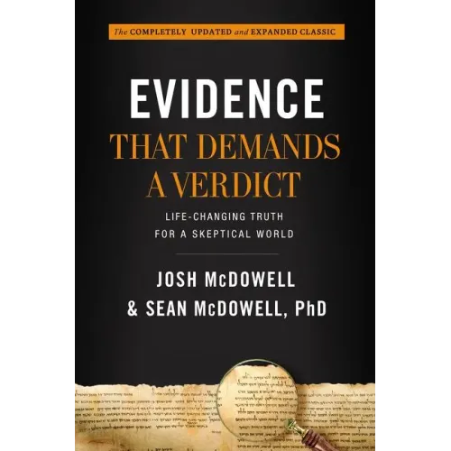 Evidence That Demands a Verdict: Life-Changing Truth for a Skeptical World