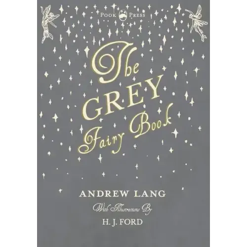 The Grey Fairy Book - Illustrated by H. J. Ford