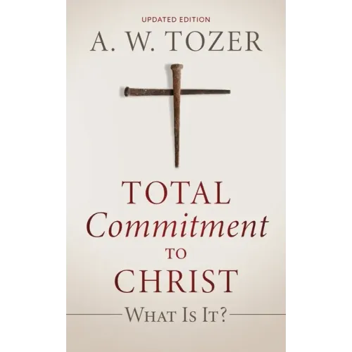 Total Commitment to Christ: What Is It? (Updated Edition)