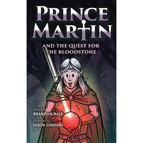 Prince Martin and the Quest for the Bloodstone: A Heroic Saga About Faithfulness, Fortitude, and Redemption