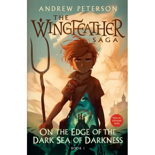 On the Edge of the Dark Sea of Darkness: The Wingfeather Saga Book 1