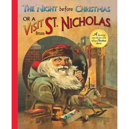 The Night Before Christmas or a Visit from St. Nicholas: A Charming Reproduction of an Antique Christmas Classic