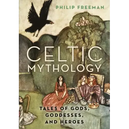 Celtic Mythology: Tales of Gods, Goddesses, and Heroes