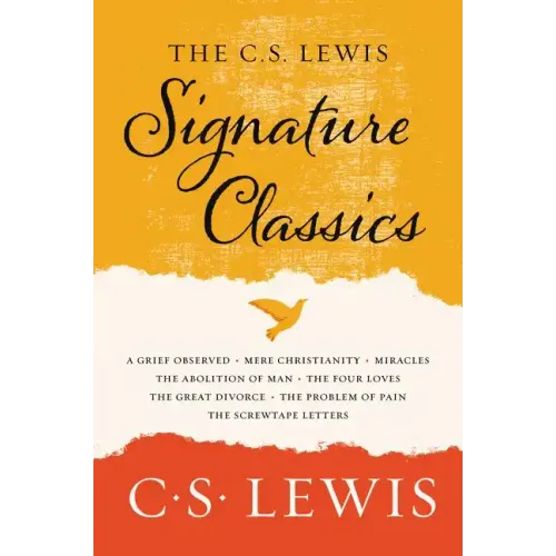 The C. S. Lewis Signature Classics: An Anthology of 8 C. S. Lewis Titles: Mere Christianity, the Screwtape Letters, Miracles, the Great Divorce, the P
