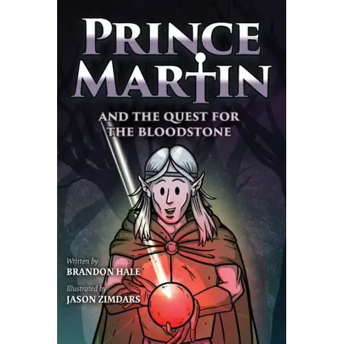 Prince Martin and the Quest for the Bloodstone: A Heroic Saga About Faithfulness, Fortitude, and Redemption