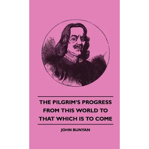 The Pilgrim's Progress from This World to That Which Is to Come