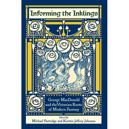 Informing the Inklings: George MacDonald and the Victorian Roots of Modern Fantasy