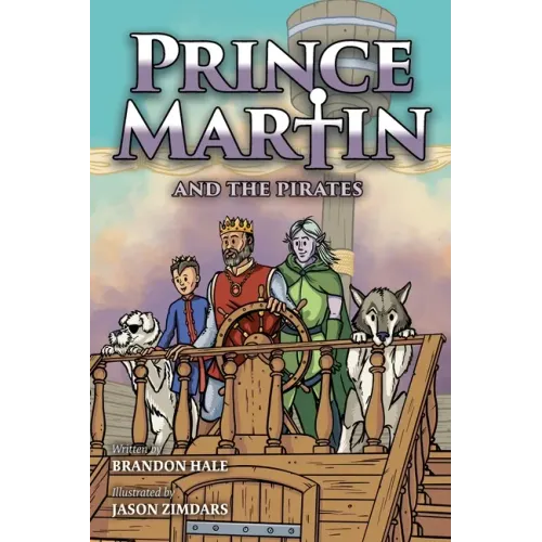 Prince Martin and the Pirates: Being a Swashbuckling Tale of a Brave Boy, Bloodthirsty Buccaneers, and the Solemn Mysteries of the Ancient Order of th