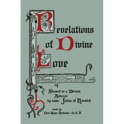 Revelations of Divine Love Shewed to a Devout Ankress by Name Julian of Norwich