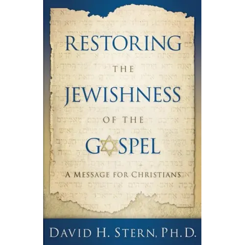 Restoring the Jewishness of the Gospel: A Message for Christians