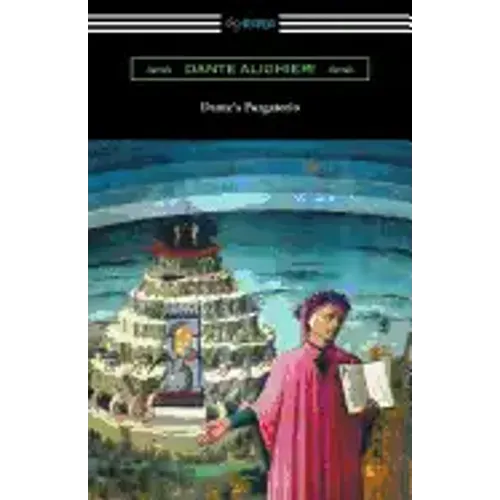 Dante's Purgatorio (The Divine Comedy, Volume II, Purgatory) [Translated by Henry Wadsworth Longfellow with an Introduction by William Warren Vernon]