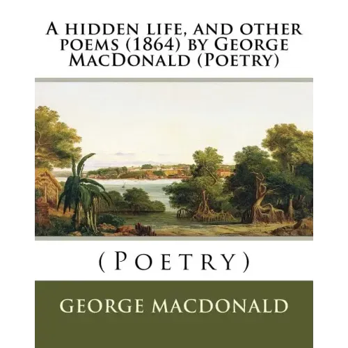 A hidden life, and other poems (1864) by George MacDonald (Poetry)