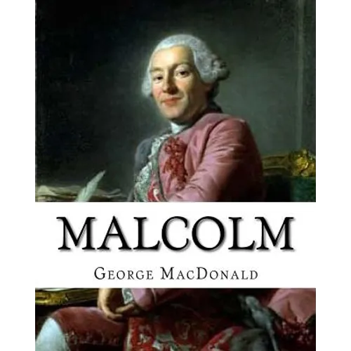 Malcolm, By: George MacDonald, A NOVEL Romance (World's Classics): George MacDonald (10 December 1824 - 18 September 1905) was a Sc