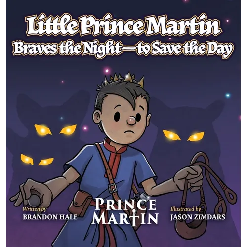Little Prince Martin Braves the Night-to Save the Day: a Picture Book